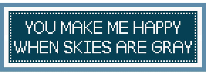 You Make Me Happy When Skies are Gray