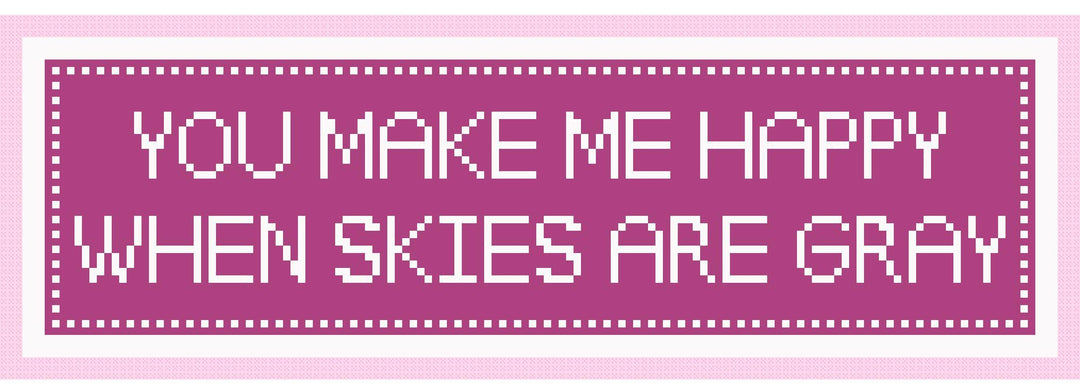 You Make Me Happy When Skies are Gray