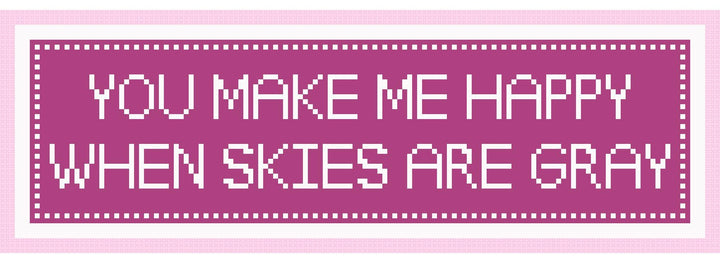 You Make Me Happy When Skies are Gray